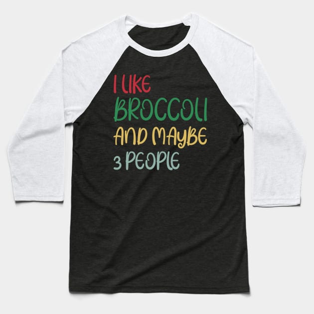 I Like Broccoli and Maybe 3 People Broccoli Lovers Gift Baseball T-Shirt by Work Memes